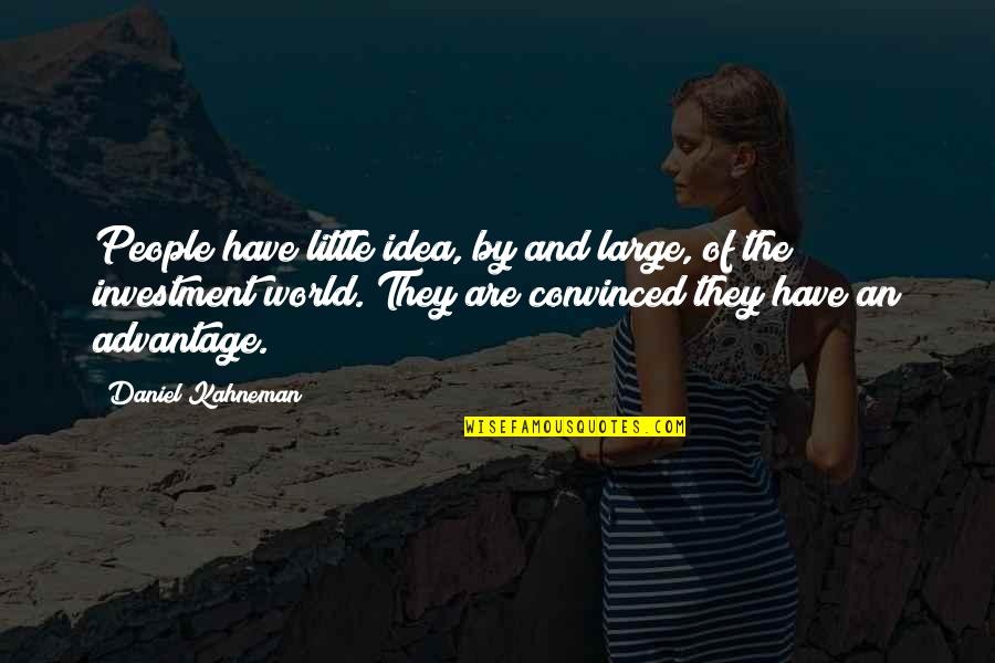 My Own Little World Quotes By Daniel Kahneman: People have little idea, by and large, of