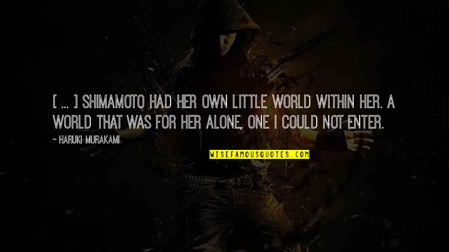 My Own Little World Quotes By Haruki Murakami: [ ... ] Shimamoto had her own little