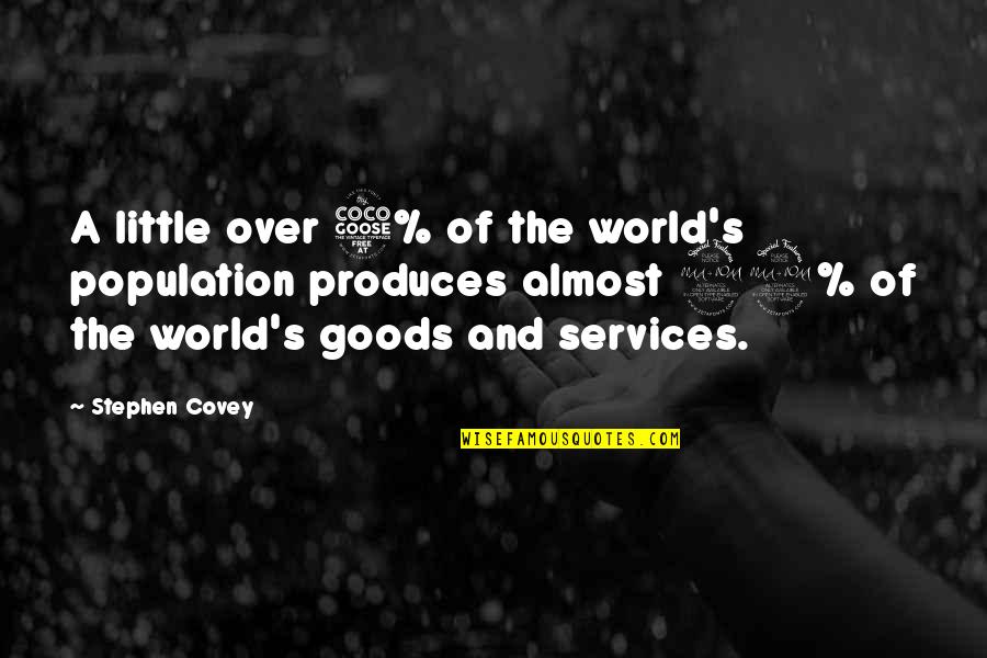 My Own Little World Quotes By Stephen Covey: A little over 5% of the world's population