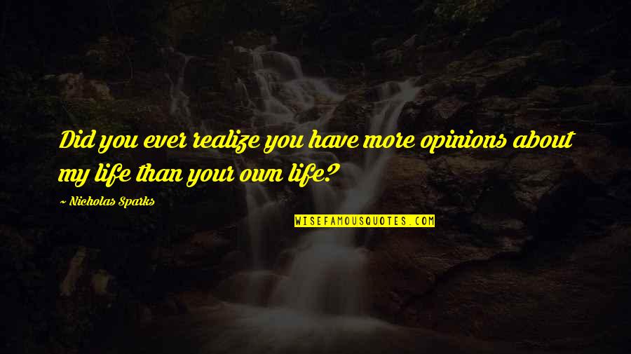 My Own Opinions Quotes By Nicholas Sparks: Did you ever realize you have more opinions