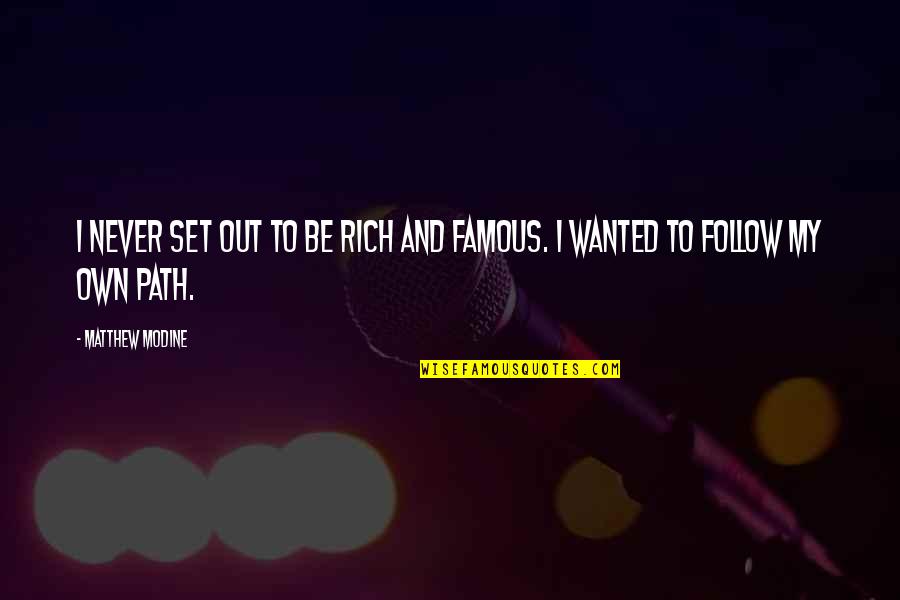 My Own Path Quotes By Matthew Modine: I never set out to be rich and