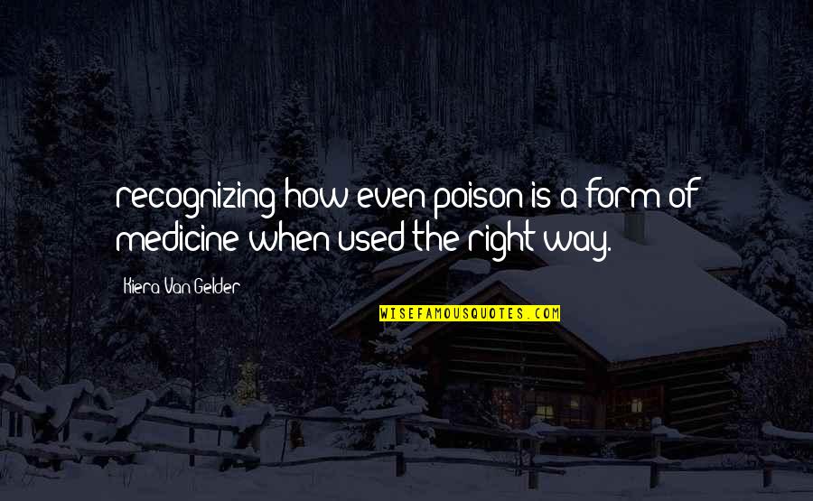 My Own Personality Quotes By Kiera Van Gelder: recognizing how even poison is a form of
