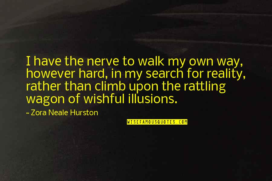 My Own Reality Quotes By Zora Neale Hurston: I have the nerve to walk my own