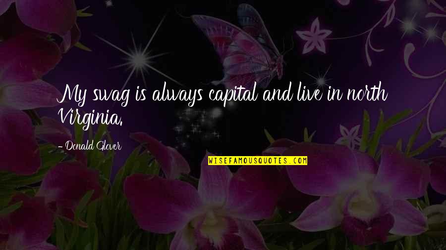 My Own Swag Quotes By Donald Glover: My swag is always capital and live in