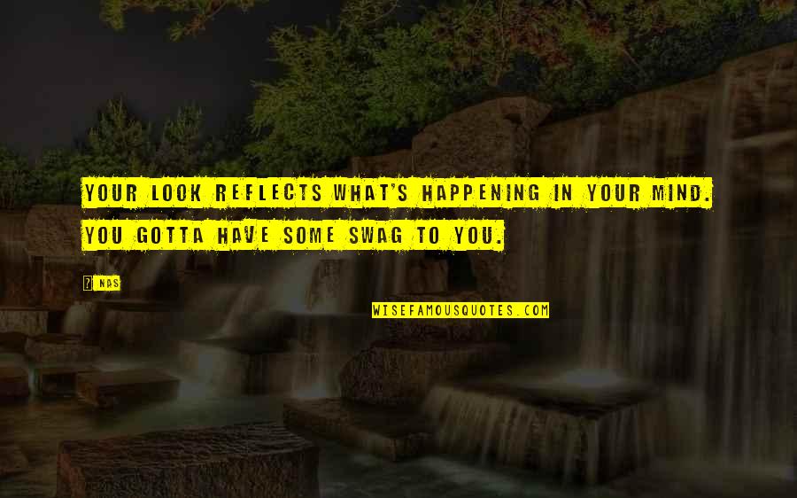 My Own Swag Quotes By Nas: Your look reflects what's happening in your mind.