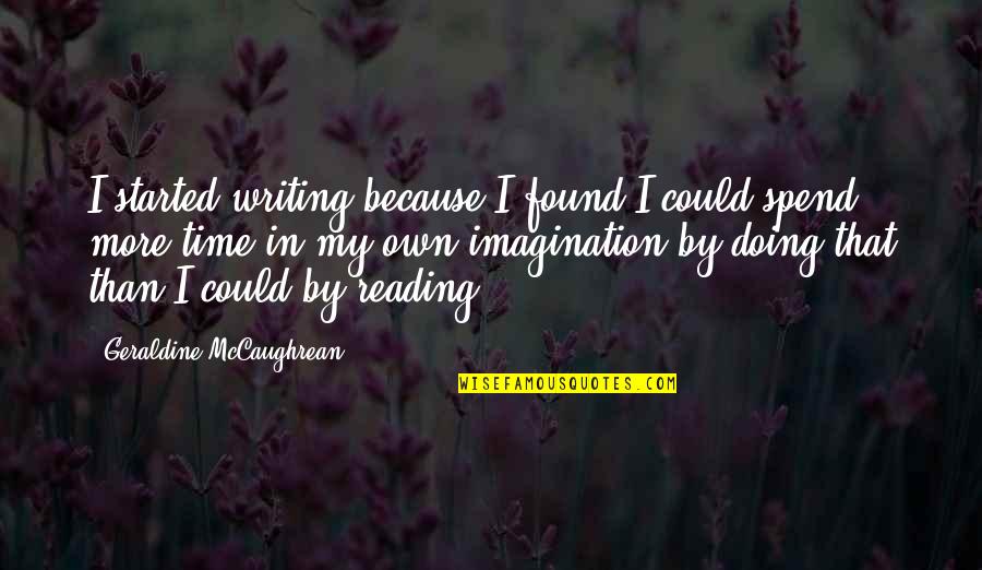 My Own Time Quotes By Geraldine McCaughrean: I started writing because I found I could