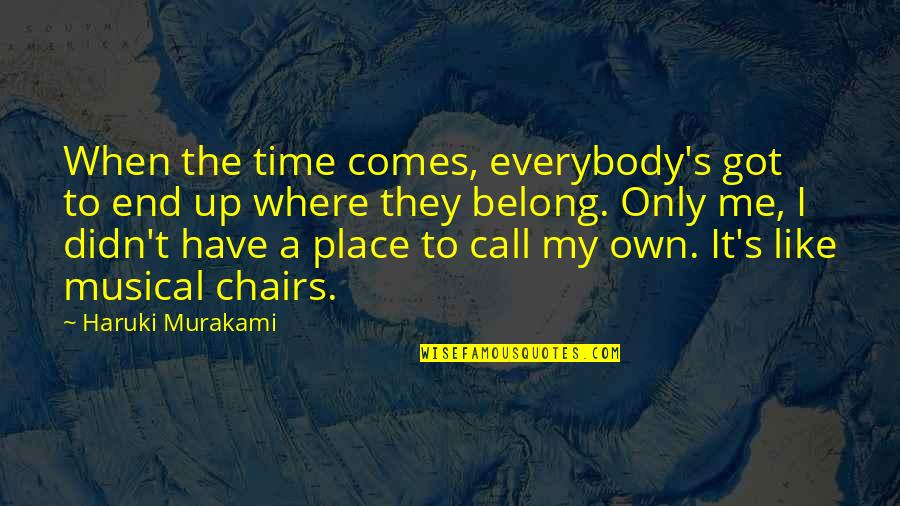 My Own Time Quotes By Haruki Murakami: When the time comes, everybody's got to end