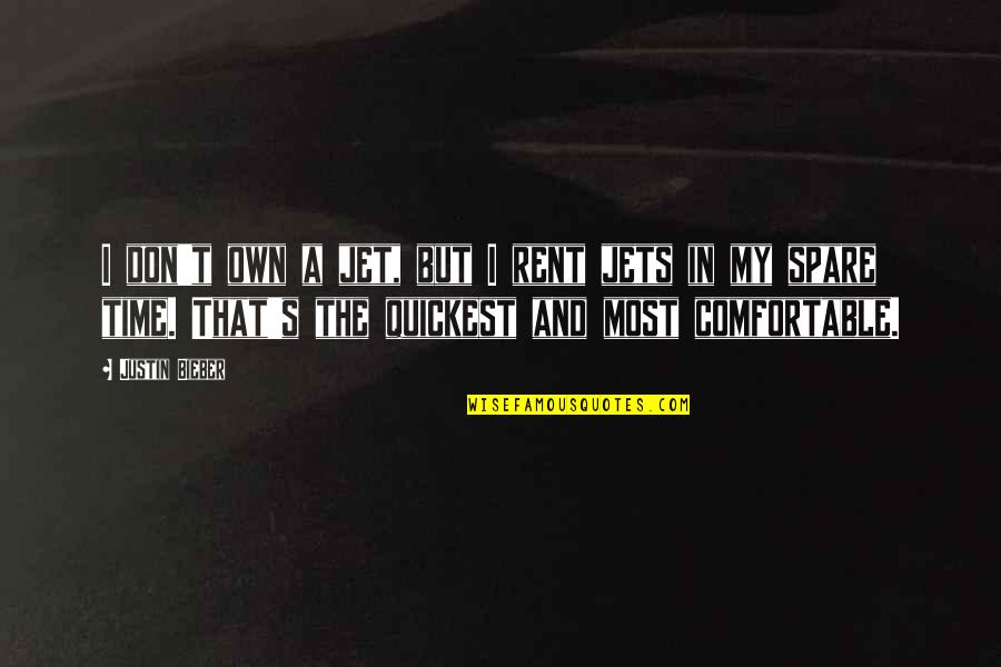 My Own Time Quotes By Justin Bieber: I don't own a jet, but I rent