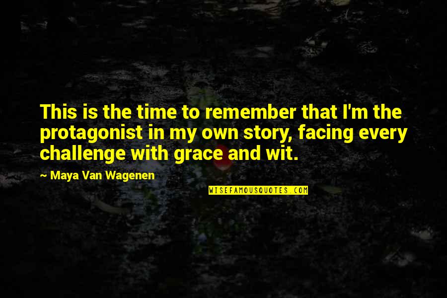 My Own Time Quotes By Maya Van Wagenen: This is the time to remember that I'm