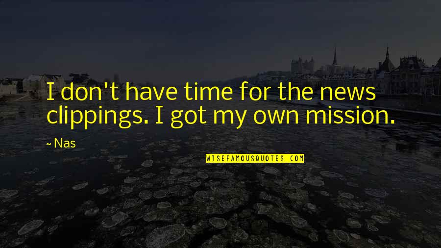 My Own Time Quotes By Nas: I don't have time for the news clippings.