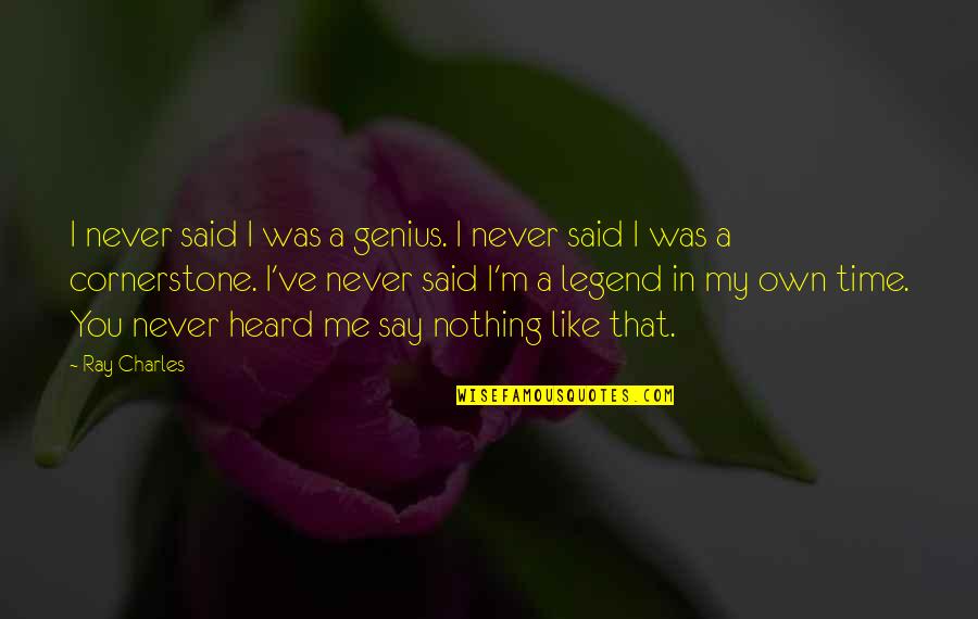 My Own Time Quotes By Ray Charles: I never said I was a genius. I