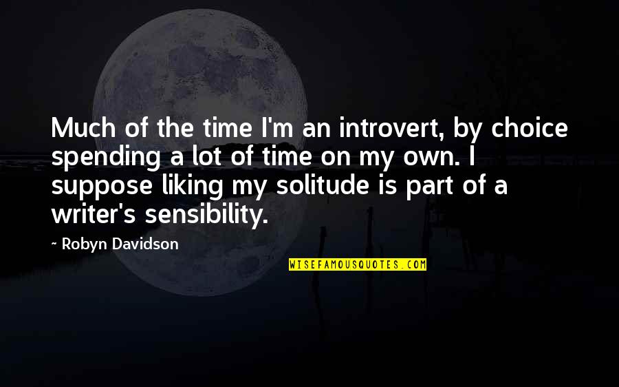 My Own Time Quotes By Robyn Davidson: Much of the time I'm an introvert, by
