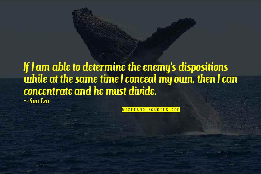 My Own Time Quotes By Sun Tzu: If I am able to determine the enemy's