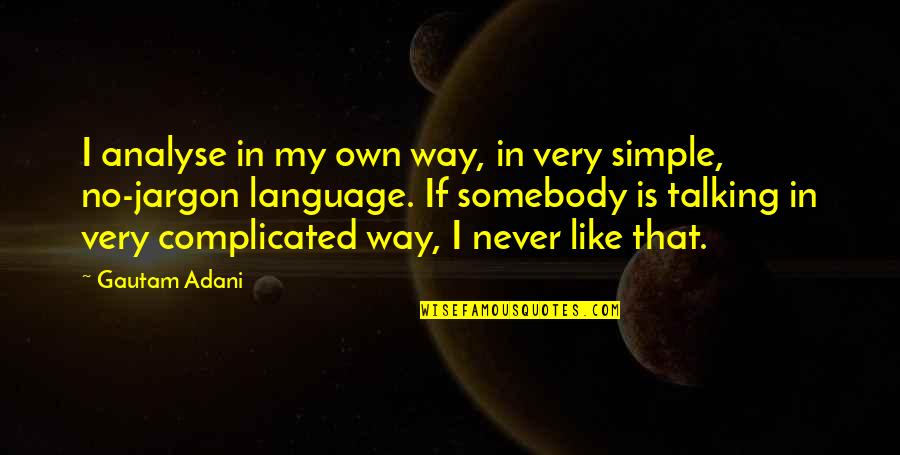 My Own Way Quotes By Gautam Adani: I analyse in my own way, in very