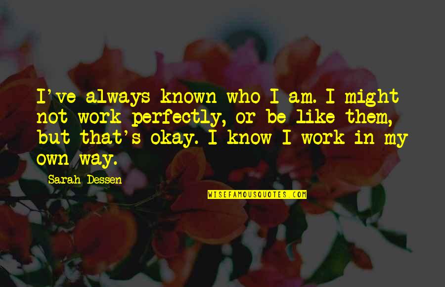 My Own Way Quotes By Sarah Dessen: I've always known who I am. I might