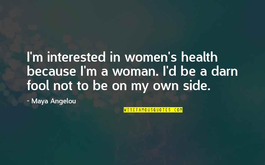 My Own Woman Quotes By Maya Angelou: I'm interested in women's health because I'm a