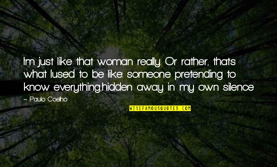 My Own Woman Quotes By Paulo Coelho: I'm just like that woman really. Or rather,