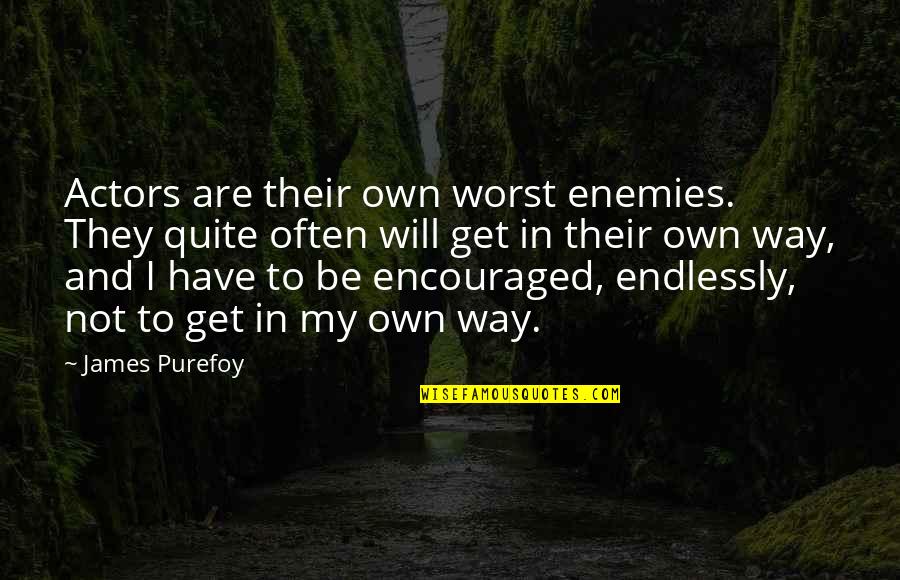 My Own Worst Enemy Quotes By James Purefoy: Actors are their own worst enemies. They quite