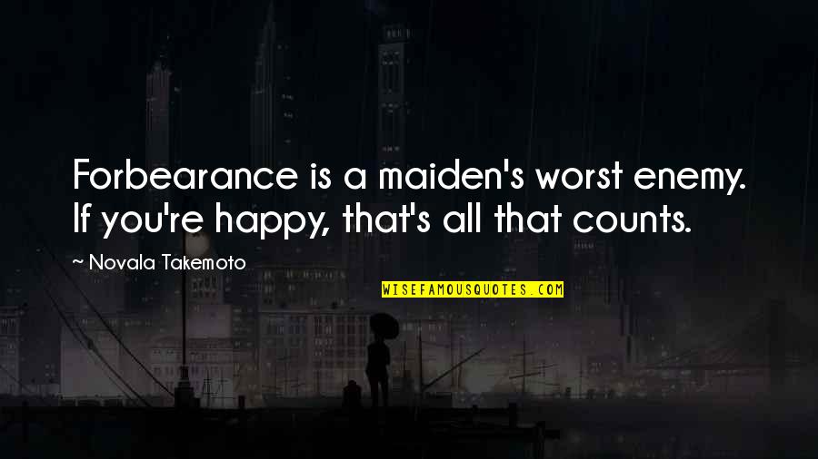 My Own Worst Enemy Quotes By Novala Takemoto: Forbearance is a maiden's worst enemy. If you're