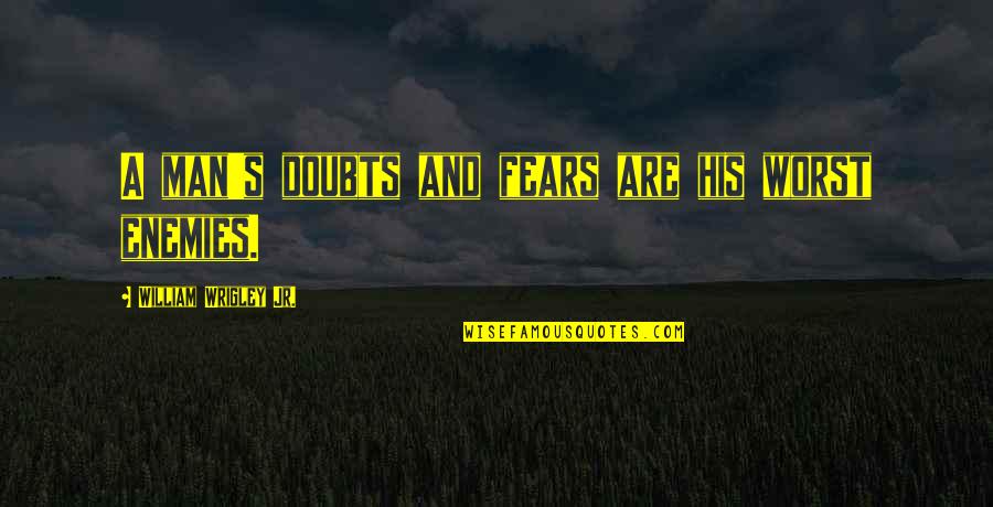 My Own Worst Enemy Quotes By William Wrigley Jr.: A man's doubts and fears are his worst My Own Worst Enemy Quotes By William Wrigley Jr.: A man's doubts and fears are his worst