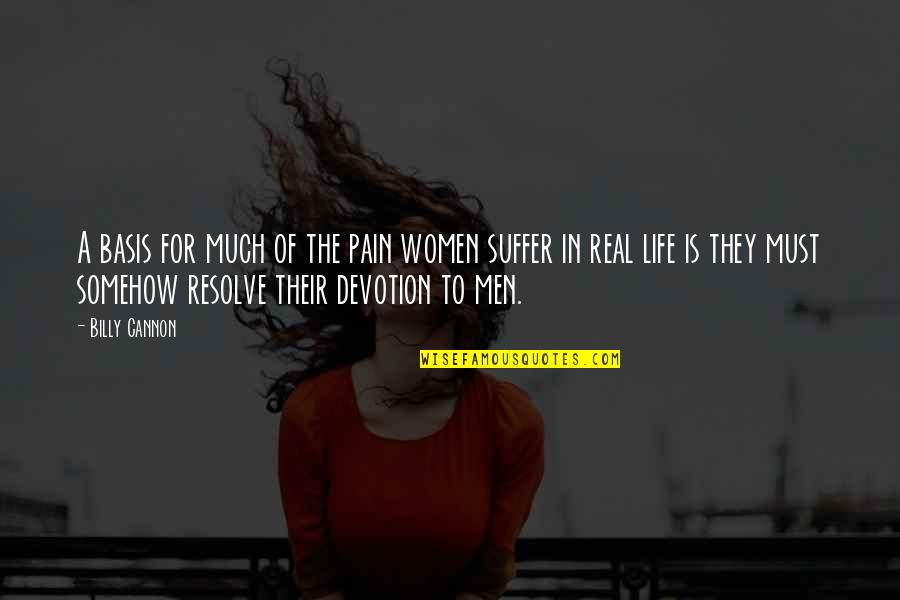My Pain Is Real Quotes By Billy Cannon: A basis for much of the pain women