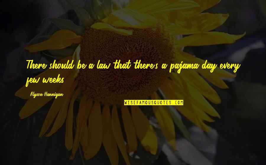 My Pajama Quotes By Alyson Hannigan: There should be a law that there's a