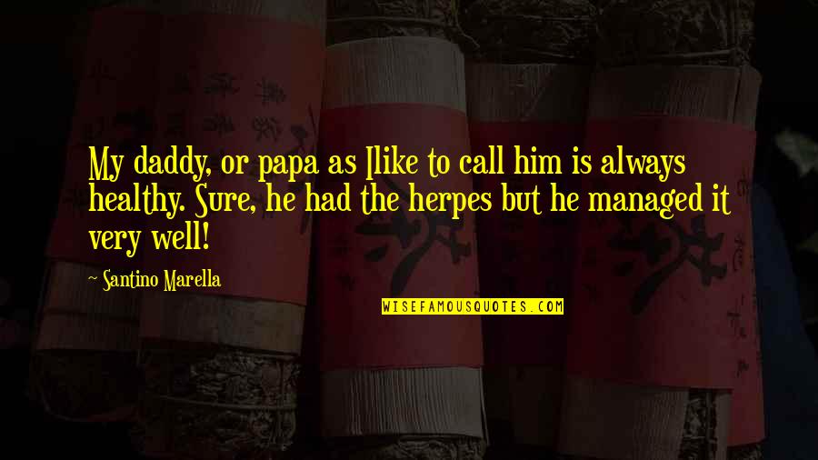 My Papa Quotes By Santino Marella: My daddy, or papa as Ilike to call