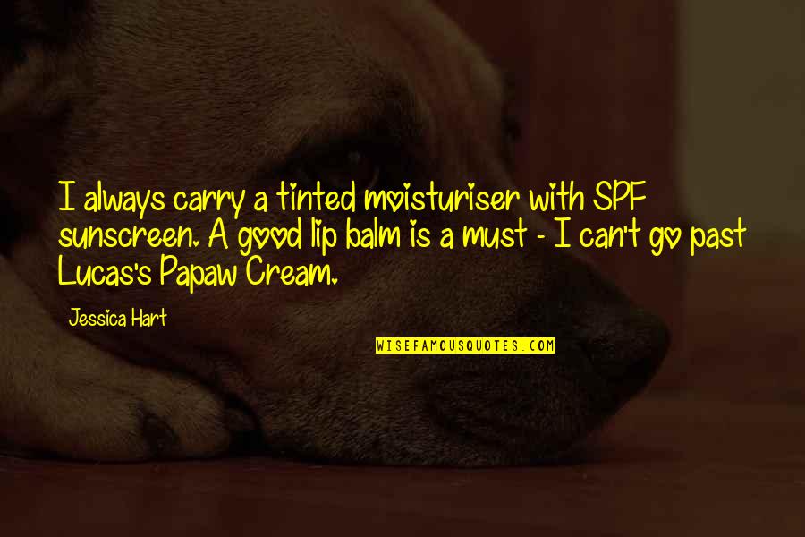 My Papaw Quotes By Jessica Hart: I always carry a tinted moisturiser with SPF
