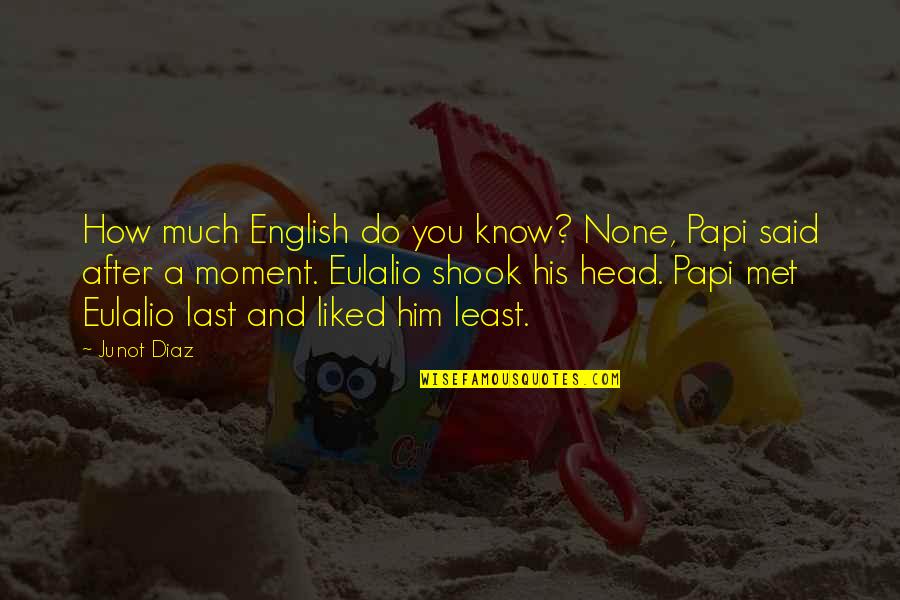 My Papi Quotes By Junot Diaz: How much English do you know? None, Papi