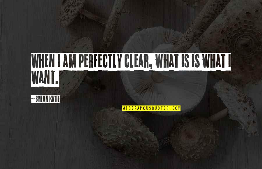 My Parents Anniversary Quotes By Byron Katie: When I am perfectly clear, what is is