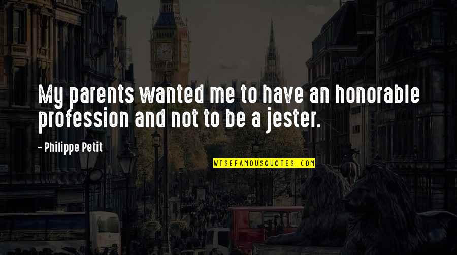 My Parents Are The Best Quotes By Philippe Petit: My parents wanted me to have an honorable