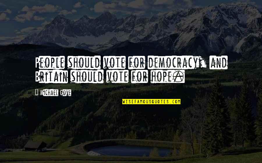 My Parents Aren't Proud Of Me Quotes By Michael Gove: People should vote for democracy, and Britain should