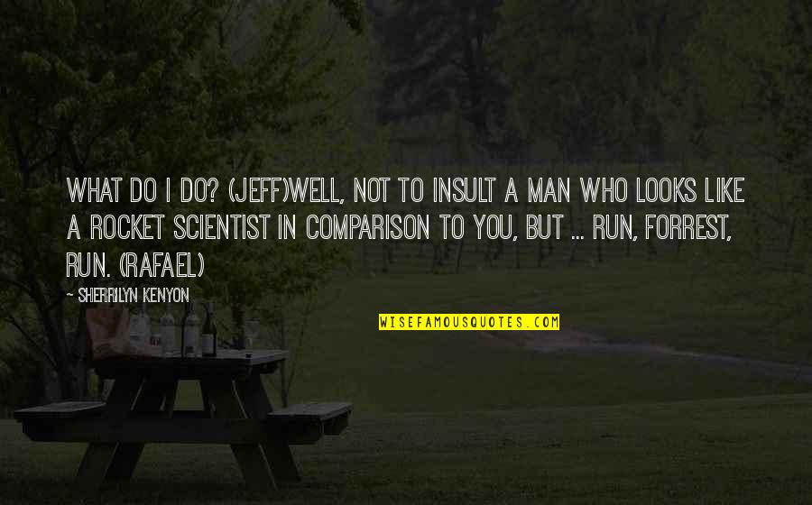 My Parents Aren't Proud Of Me Quotes By Sherrilyn Kenyon: What do I do? (Jeff)Well, not to insult My Parents Aren't Proud Of Me Quotes By Sherrilyn Kenyon: What do I do? (Jeff)Well, not to insult