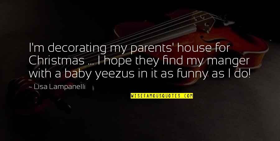 My Parents Funny Quotes By Lisa Lampanelli: I'm decorating my parents' house for Christmas ...