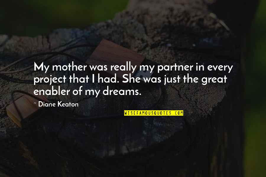 My Partner Quotes By Diane Keaton: My mother was really my partner in every