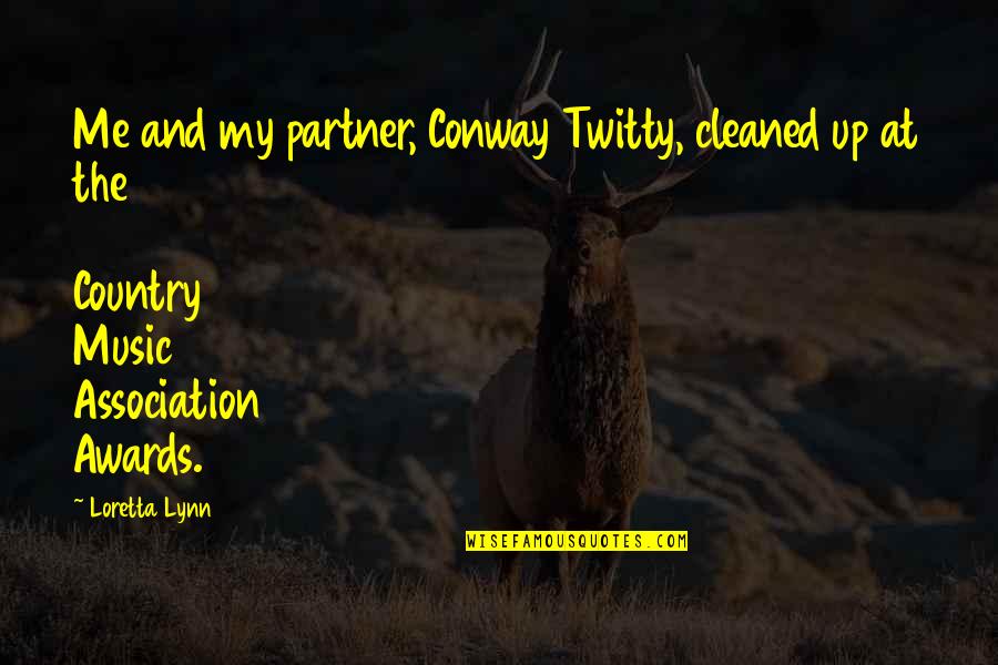 My Partner Quotes By Loretta Lynn: Me and my partner, Conway Twitty, cleaned up