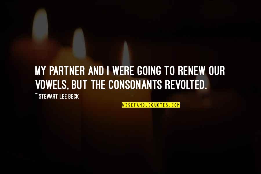 My Partner Quotes By Stewart Lee Beck: My partner and I were going to renew