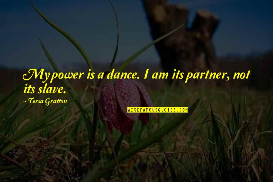 My Partner Quotes By Tessa Gratton: My power is a dance. I am its