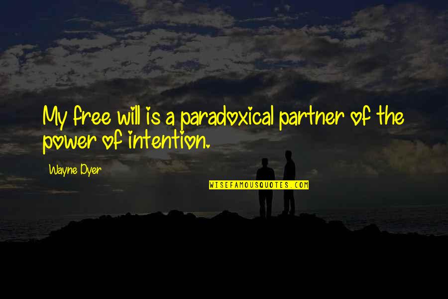 My Partner Quotes By Wayne Dyer: My free will is a paradoxical partner of