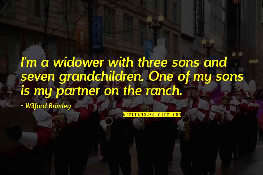 My Partner Quotes By Wilford Brimley: I'm a widower with three sons and seven