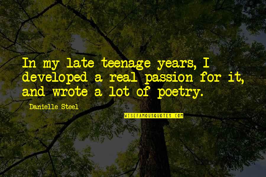 My Passion Quotes By Danielle Steel: In my late teenage years, I developed a My Passion Quotes By Danielle Steel: In my late teenage years, I developed a