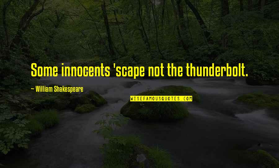 My Past Haunts Me Quotes By William Shakespeare: Some innocents 'scape not the thunderbolt. My Past Haunts Me Quotes By William Shakespeare: Some innocents 'scape not the thunderbolt.