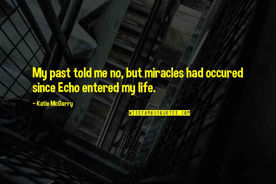 My Past Life Quotes By Katie McGarry: My past told me no, but miracles had