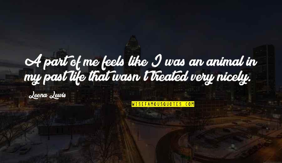 My Past Life Quotes By Leona Lewis: A part of me feels like I was