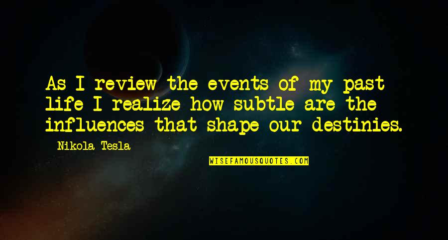 My Past Life Quotes By Nikola Tesla: As I review the events of my past