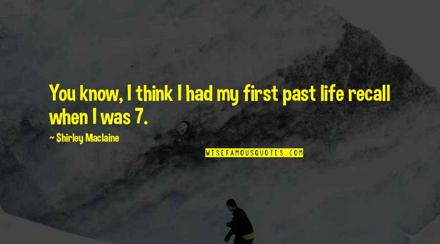 My Past Life Quotes By Shirley Maclaine: You know, I think I had my first