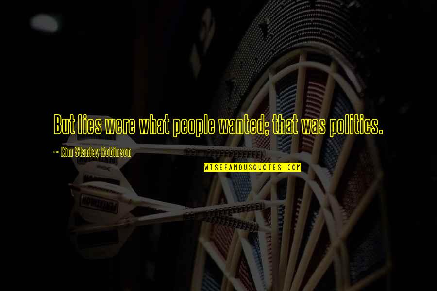 My Past Still Haunts Me Quotes By Kim Stanley Robinson: But lies were what people wanted; that was