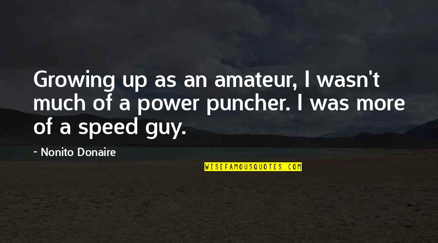 My Perfect Boyfriend Quotes By Nonito Donaire: Growing up as an amateur, I wasn't much