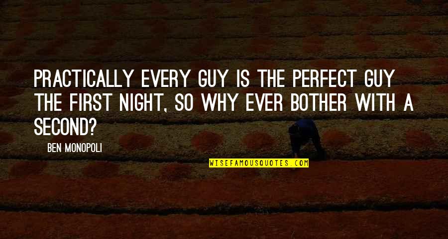 My Perfect Guy Quotes By Ben Monopoli: Practically every guy is the perfect guy the