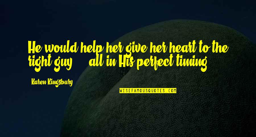 My Perfect Guy Quotes By Karen Kingsbury: He would help her give her heart to